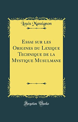 Essai sur les Origines du Lexique Technique de la Mystique Musulmane (Classic Reprint)